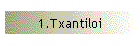 1.Txantiloi