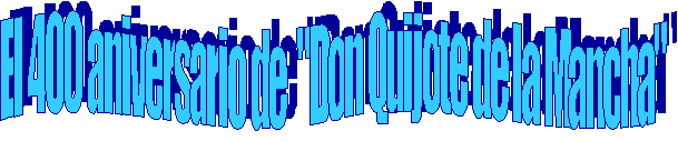 El 400 aniversario de  "Don Quijote de la Mancha"